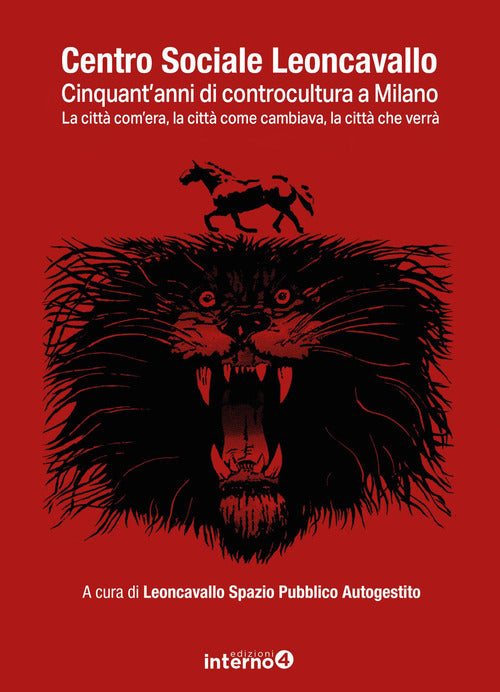 Centro sociale Leoncavallo. Quarant'anni di cultura a Milano. La citt com'era, la citt come cambiava, la citt che verr