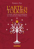 L'arte di Tolkien. Colori, visioni e suggestioni dal creatore della Terra di Mezzo