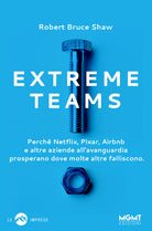 Extreme Teams. Perché Netflix, Pixar, Airbnb e altre aziende all’avanguardia prosperano dove molte altre falliscono