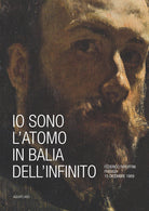 Io sono l'atomo in balìa dell'infinito. Federico Faruffini, Perugia, 15 dicembre 1869. Catalogo della mostra (Perugia, 19 ottobre-15 dicembre 2019)