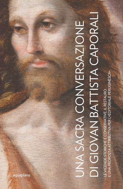 Una Sacra Conversazione di Giovanni Battista Caporali. Le vicende storiche e conservative, il restauro e una proposta attributiva per l'editoriale peruginesca