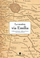 La nostra via Emilia. 5 chilometri di strada, 2200 anni di storia a San Lazzaro di Savena