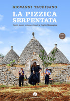 La pizzica serpentata. Canti, suoni e danze rituali a Ceglie Messapica