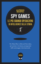 Spy games. Le pi grandi operazioni d'intelligence della storia