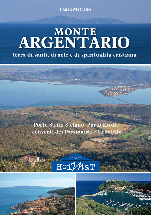 Monte Argentario. Terra di santi, di arte e di spiritualit cristiana. Porto Santo Stefano, Porto Ercole, conventi dei Passionisti e Orbetello