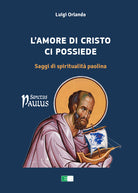 L'amore di Cristo ci possiede. Saggi di spiritualit paolina