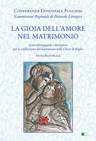 La gioia dell'amore nel matrimonio. Linee mistagogiche e normative per la celebrazione del matrimonio nelle Chiese di Puglia. Nota pastorale