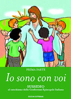 Io sono con voi. Sussidio al catechismo della Conferenza episcopale italiana. Vol. 1