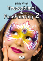 Truccabimbi e facepainting. Vol. 2