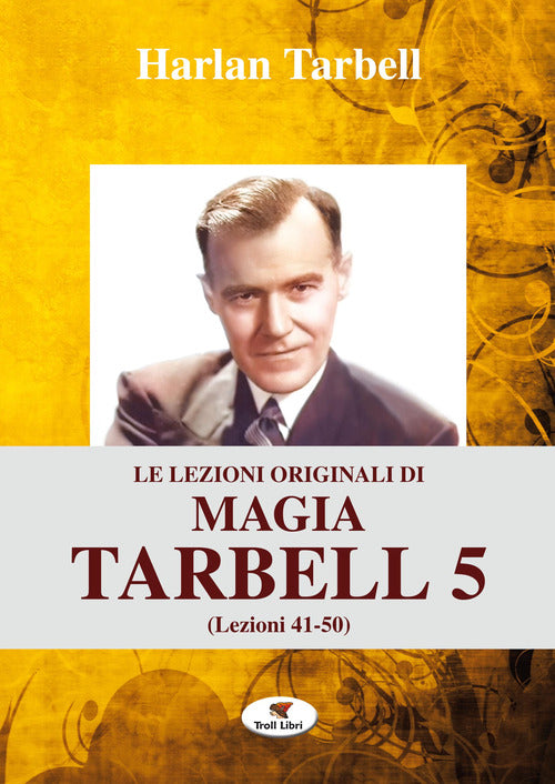 Le lezioni originali di magia Tarbell. Vol. 5: Lezioni 41-50