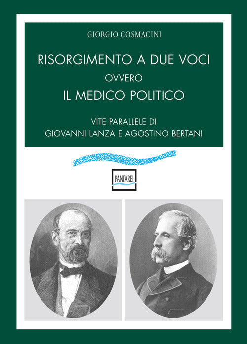 Risorgimento a due voci ovvero Il medico politico. Vite parallele di Giovanni Lanza e Agostino Bertani