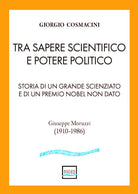 Tra sapere scientifico e potere politico. Storia di un grande scienziato e di un Premio Nobel non dato