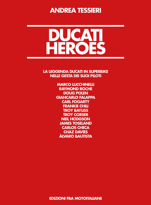 Ducati Heroes. La leggenda Ducati in superbike