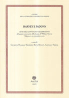 Harvey e Padova. Atti del Convegno celebrativo del 4° centenario della laurea di William Harvey (Padova, 21-22 novembre 2002)