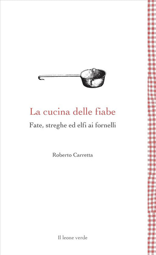 La cucina delle fiabe. Fate, streghe ed elfi ai fornelli