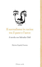 Il surrealismo in cucina tra il pane e l'uovo. A tavola con Salvador Dalì
