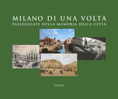 Milano di una volta. Passeggiate nella memoria della citt