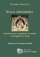 Sulla preghiera. Istruzioni per acquietare la mente e risvegliare il cuore
