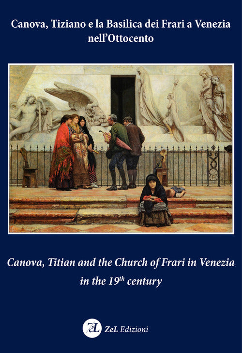 Canova, Tiziano e la Basilica dei Frari a Venezia nell'Ottocento-Canova, Titian and the Church of Frari in Venezia in the XIXth century