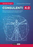Consulenti 4.0. Dalla comunicazione social all'empatia digitale. Le nuove competenze per le sfide del futuro