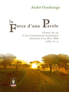 La force d’une parole. Chemin de vie d’une communauté monastique. Souvenirs d’un Père Abbé 1983-2013