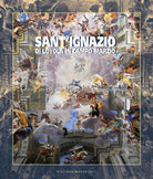 SantIgnazio di Loyola in Campo Marzio. Storia, arti e rilievo della Chiesa della Compagnia di Ges