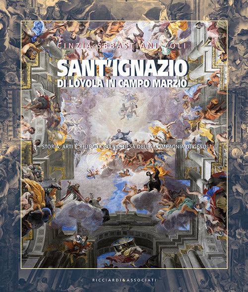 SantIgnazio di Loyola in Campo Marzio. Storia, arti e rilievo della Chiesa della Compagnia di Ges