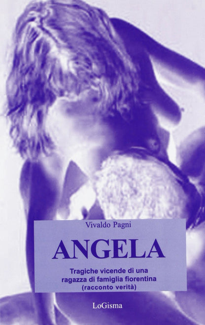 Cover of Angela. Tragiche vicende di una ragazza di famiglia fiorentina