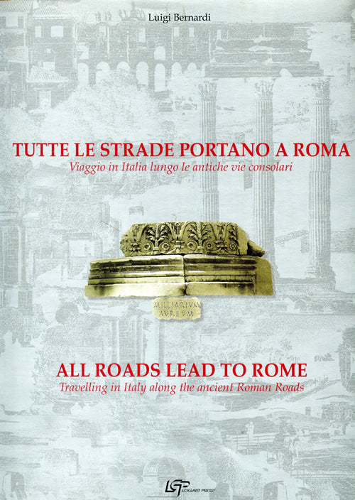 Cover of Tutte le strade portano a Roma. Viaggio in Italia lungo le antiche vie consolari. Ediz. italiana e inglese