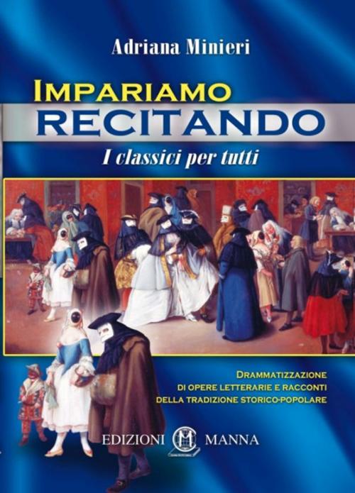 Cover of Impariamo recitando. I classici per tutti. Drammatizzazione di opere letterarie e racconti della tradizione storico-popolare