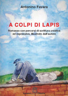 Cover of A colpi di lapis. Romanzo con percorsi di scrittura creativa ed espressiva, illustrato dall'autore