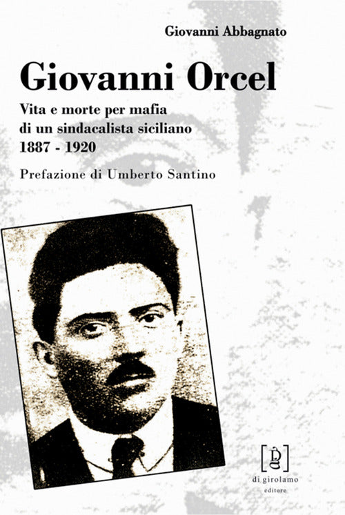 Cover of Giovanni Orcel. Vita e morte per mafia di un sindacalista siciliano 1887-1920