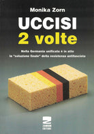 Cover of Uccisi due volte. Nei campi di concentramento tedeschi vittime e carnefici vengono onorati insieme