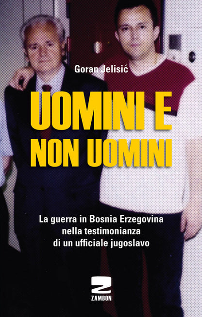 Cover of Uomini e non uomini. La guerra in Bosnia-Erzegovina nella testimonianza di un ufficiale jugoslavo