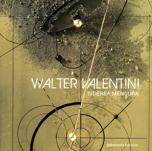 Cover of Walter Valentini. Siderea mensura. Catalogo mostra d'arte