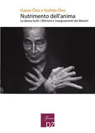 Cover of Nutrimento dell'anima. La danza Buto. Aforismi e insegnamenti dei maestri