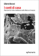 I conti di casa. Racconti di vita e bellezza nella Marca di mezzo