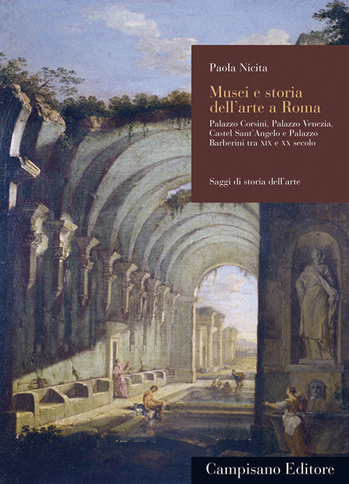 Cover of Musei e storia dell'arte a Roma. Palazzo Corsini, Palazzo Venezia, Castel Sant'Angelo e Palazzo Barberini tra XIX e XX secolo