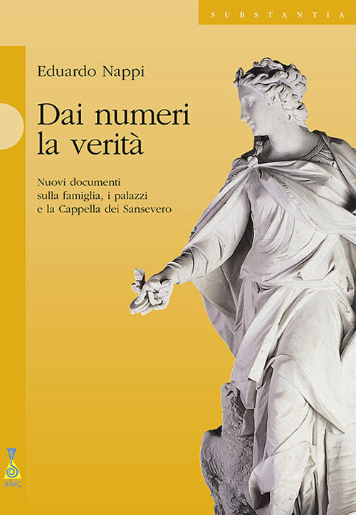 Cover of Dai numeri la verità. Nuovi documenti sulla famiglia, i palazzi e la cappella dei Sansevero