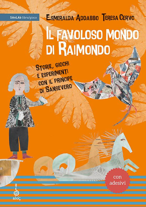 Cover of favoloso mondo di Raimondo. Storie, giochi e esperimenti con il principe di Sansevero. Ediz. a caratteri grandi. Con adesivi