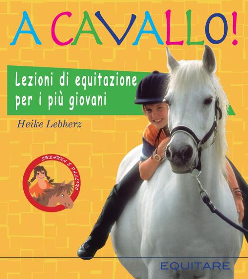 Cover of A cavallo! Lezioni di equitazione per i più giovani