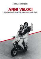 Cover of Anni veloci. Dalla Topolino alla Ferrari 512: lo sport come scuola di vita