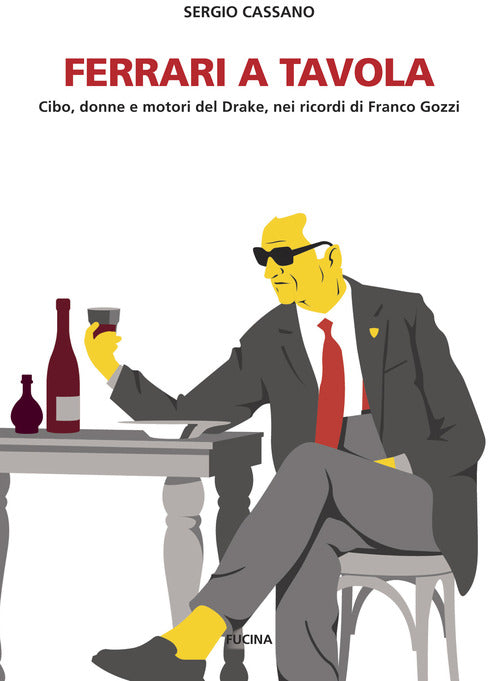 Cover of Ferrari a tavola. Cibo, donne e motori del Drake, nei ricordi di Franco Gozzi
