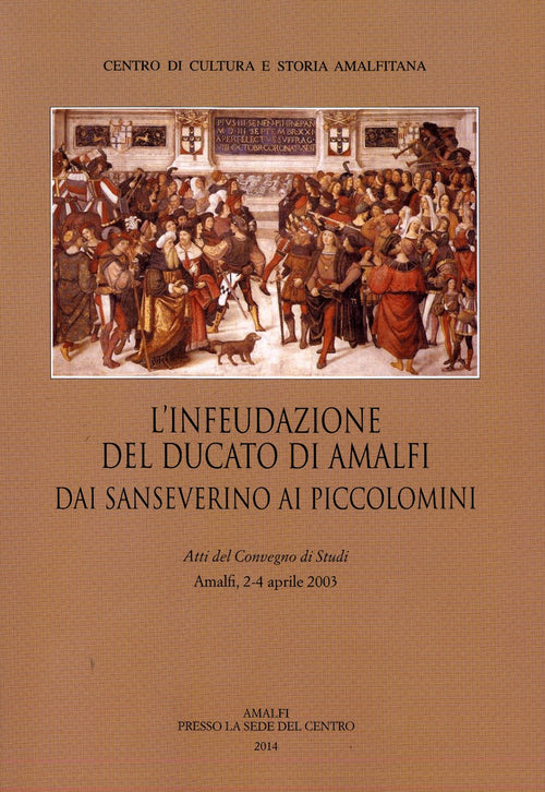 Cover of infeudazione del ducato di Amalfi. Dai Sanseverini ai Piccolomini. Atti del Convegno di studi (Amalfi, 2-4 aprile 2033)