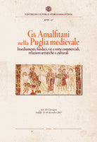 Cover of amalfitani nella Puglia medievale. Insediamenti, fondaci, vie e rotte commerciali, relazioni artistiche e culturali. Atti del Convegno di studi (Amalfi, 15-16 dicembre 2017)