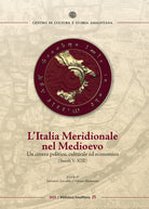 L'Italia Meridionale nel Medioevo. Un centro politico, culturale ed economico (secoli V-XIII)