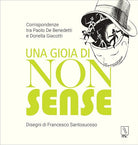 Cover of gioia di nonsense. Corrispondenze tra Paolo De Benedetti e Donella Giacotti