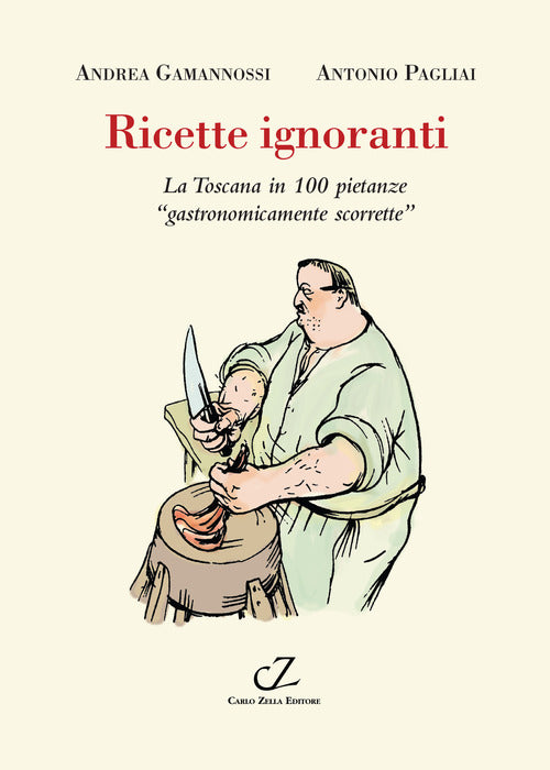 Cover of Ricette ignoranti. La Toscana in 100 pietanze «gastronomicamente scorrette»