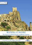 Cover of Matera e oltre. Dai Sassi ai Calanchi lucani, trekking e turismo. 15 itinerari, con foto, mappe e punti GPS