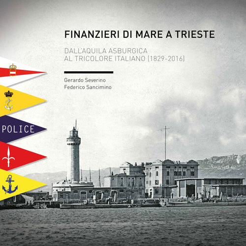 Cover of Finanzieri di mare a Trieste. Dall'aquila asburgica al tricolore italiano (1829-2016)